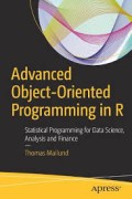 Advanced Object-Oriented Programming in R: Statistical Programming for Data Science, Analysis and Finance